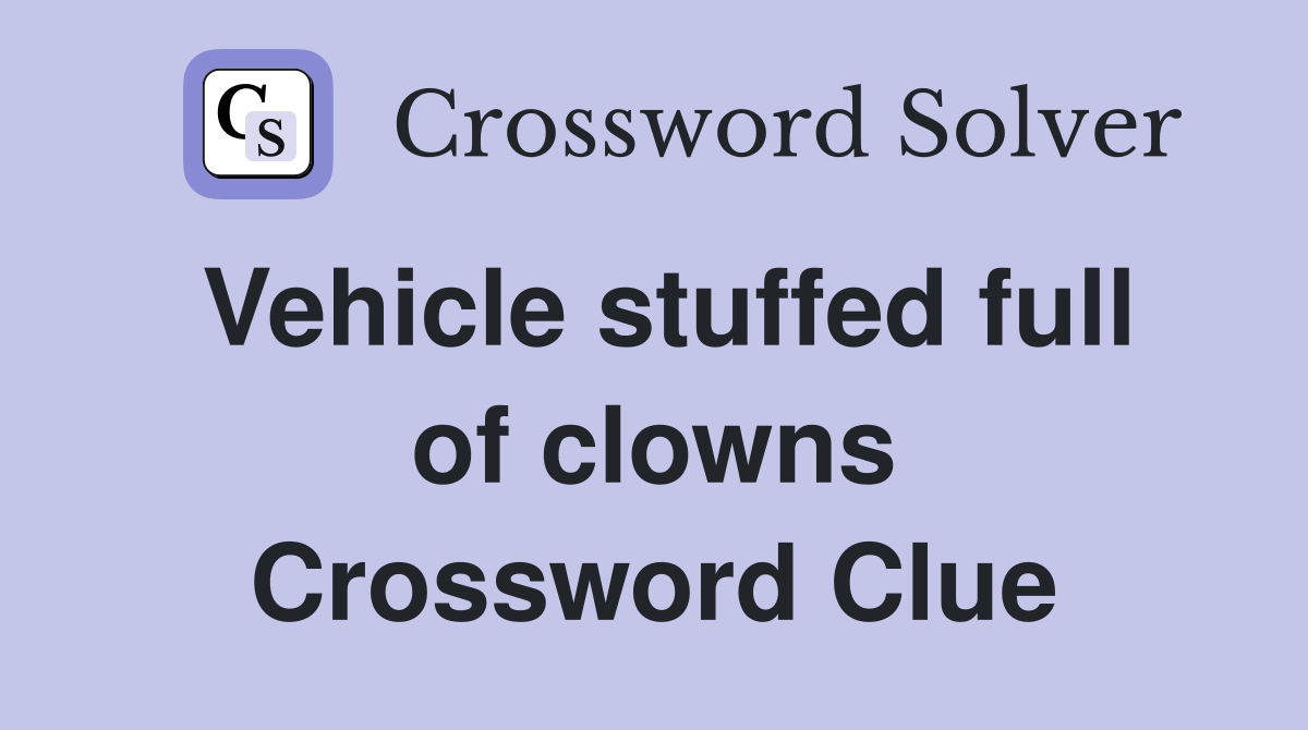 Vehicle stuffed full of clowns Crossword Clue