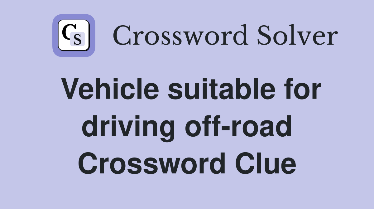 Vehicle suitable for driving off-road Crossword Clue