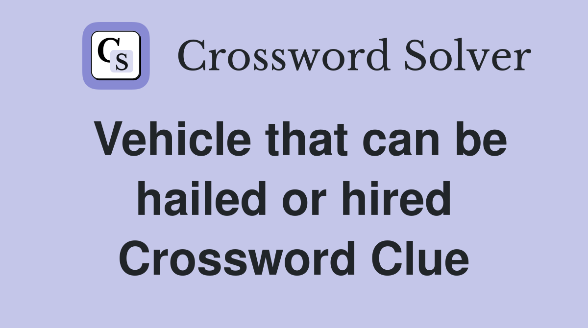 Vehicle that can be hailed or hired Crossword Clue