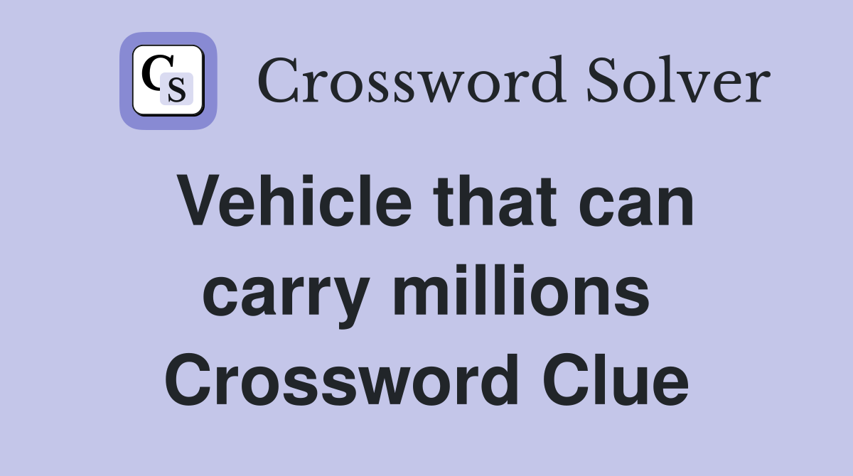 Vehicle that can carry millions Crossword Clue