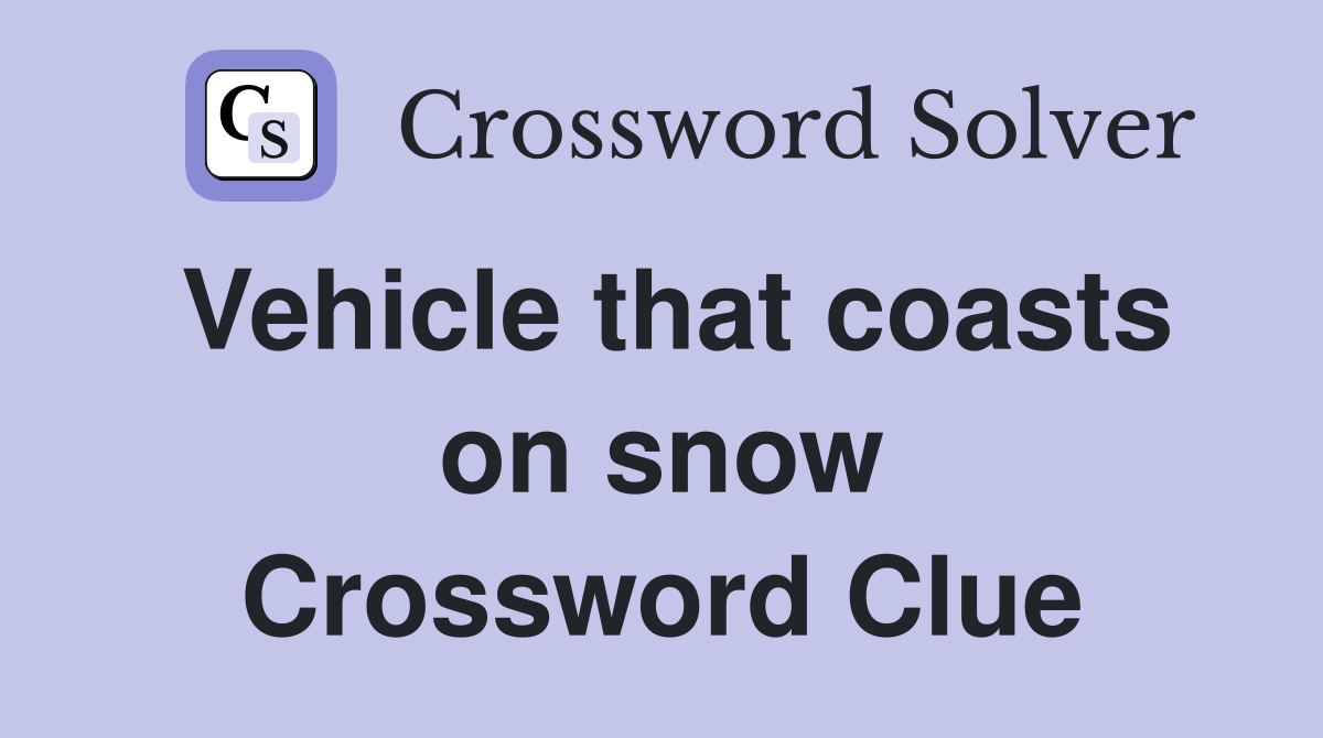 Vehicle that coasts on snow Crossword Clue