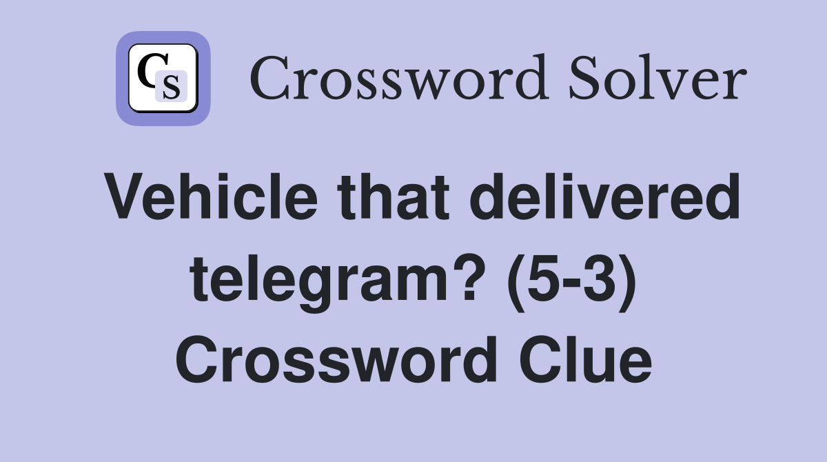Vehicle that delivered telegram? (5-3) Crossword Clue