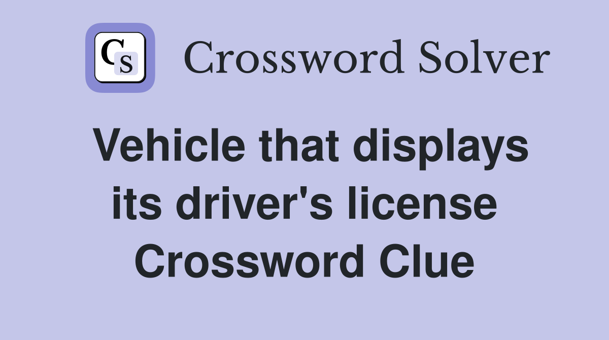 Vehicle that displays its driver's license Crossword Clue