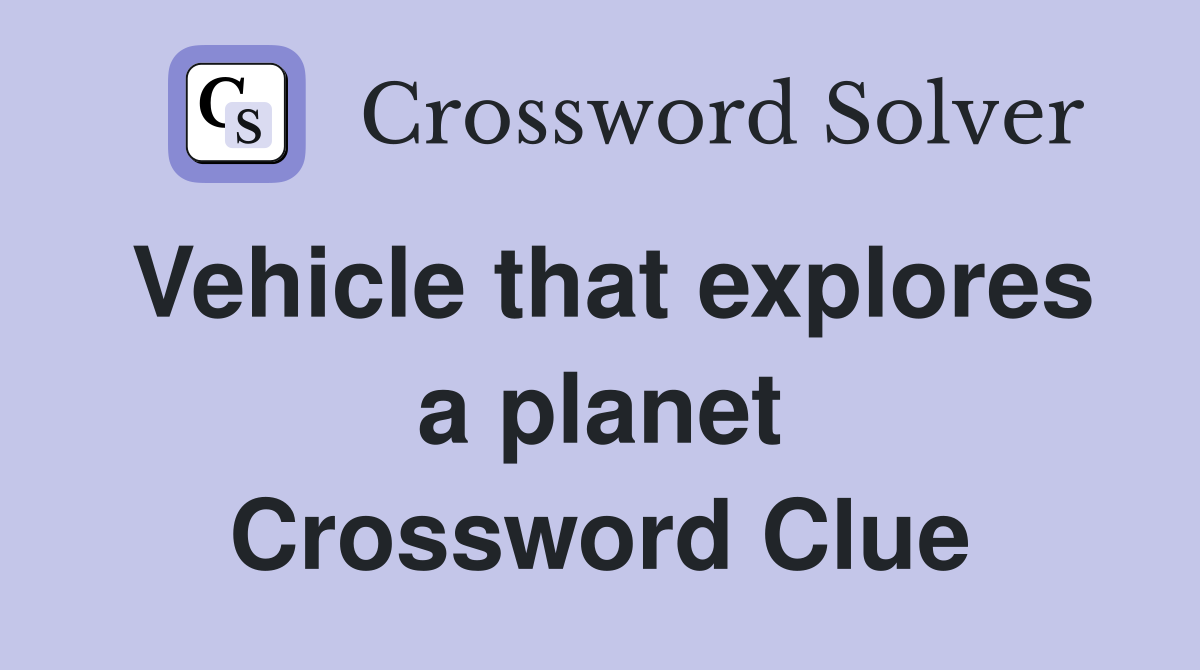 Vehicle that explores a planet Crossword Clue