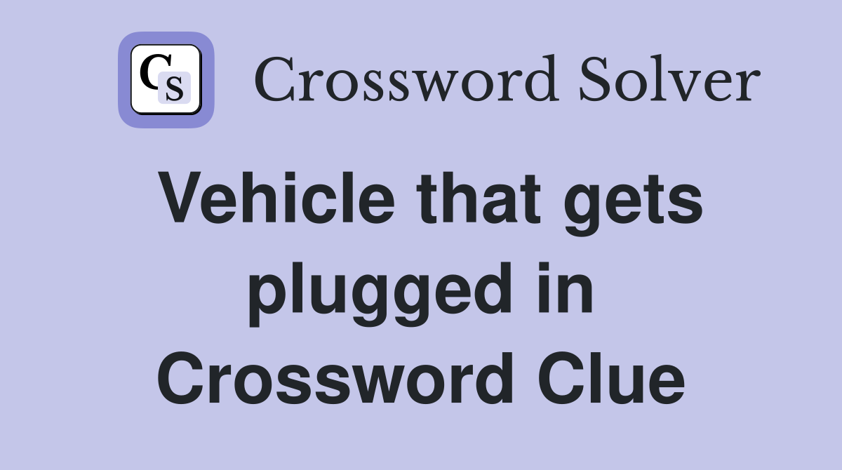 Vehicle that gets plugged in Crossword Clue