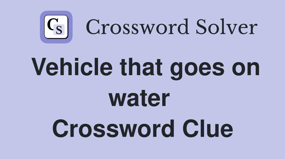 Vehicle that goes on water  Crossword Clue
