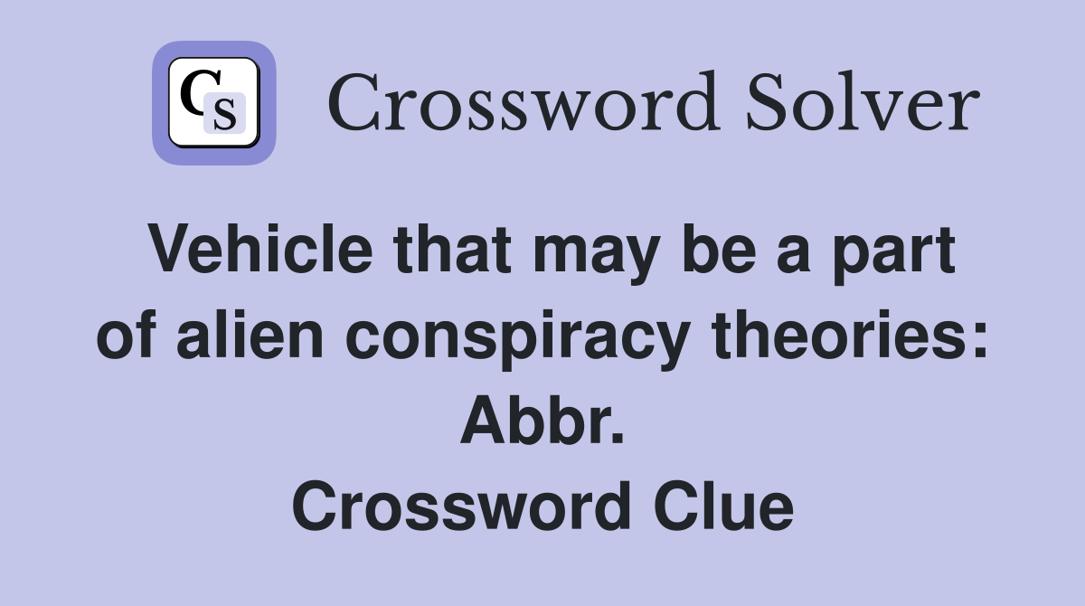 Vehicle that may be a part of alien conspiracy theories: Abbr. Crossword Clue
