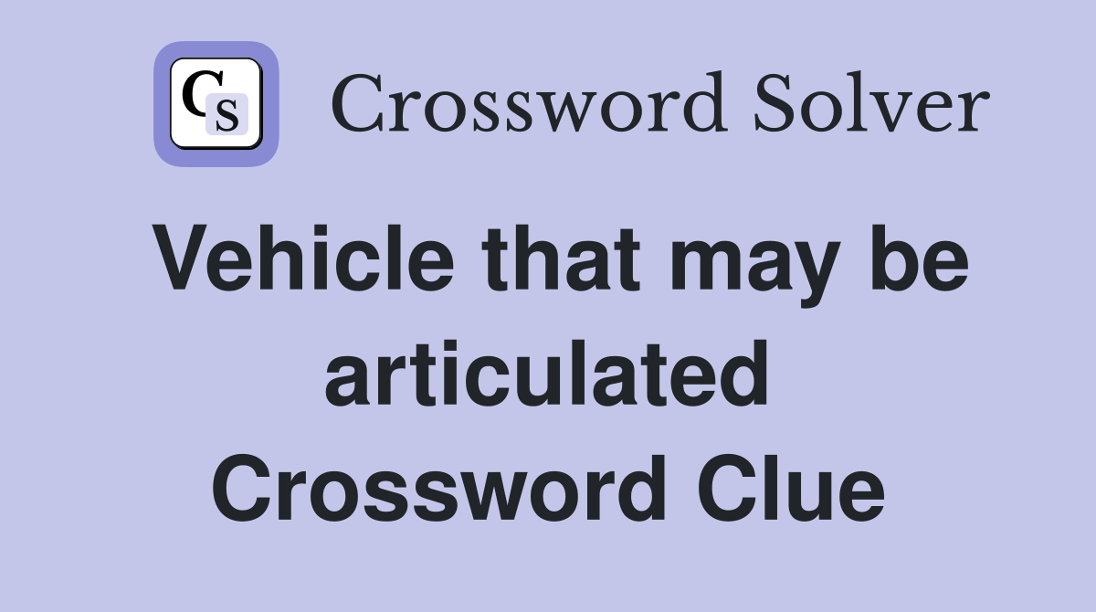 Vehicle that may be articulated Crossword Clue