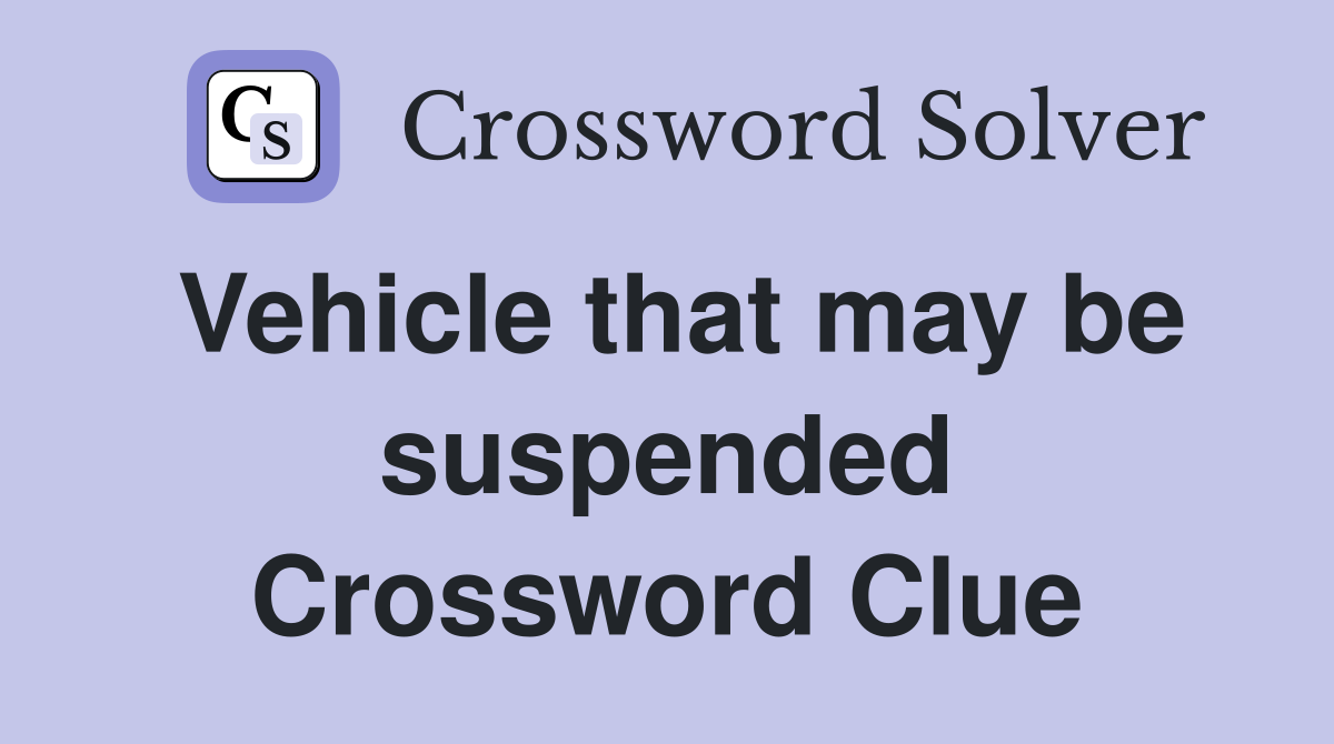 Vehicle that may be suspended Crossword Clue