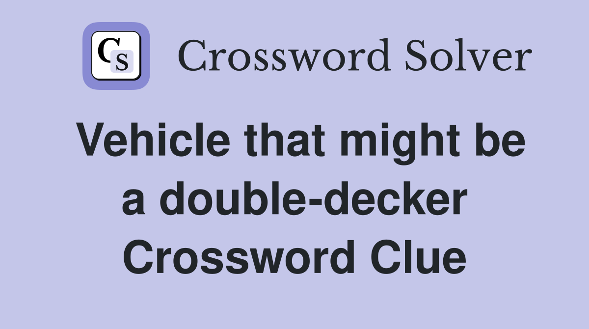 Vehicle that might be a double-decker Crossword Clue