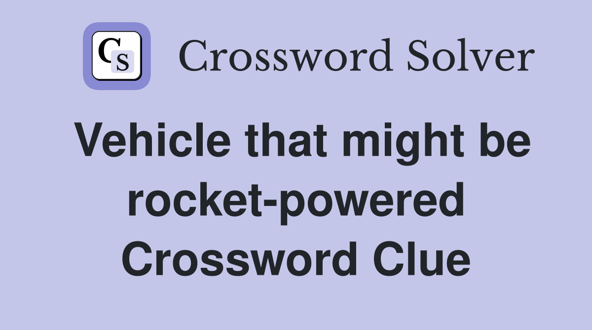 Vehicle that might be rocket-powered Crossword Clue