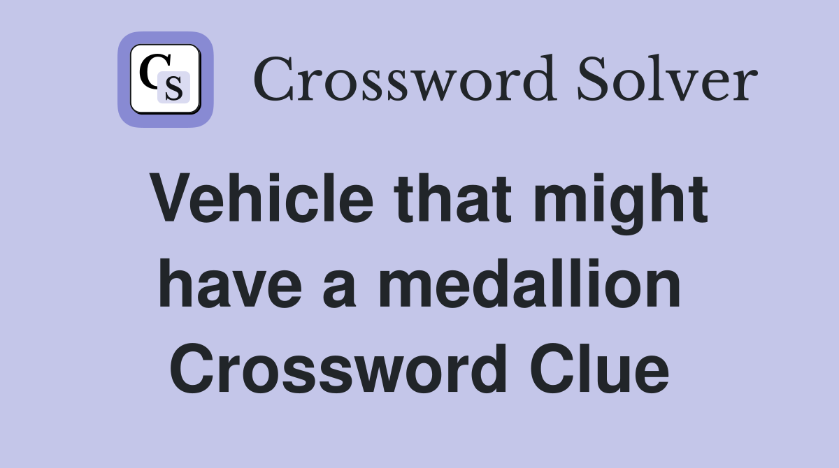 Vehicle that might have a medallion Crossword Clue
