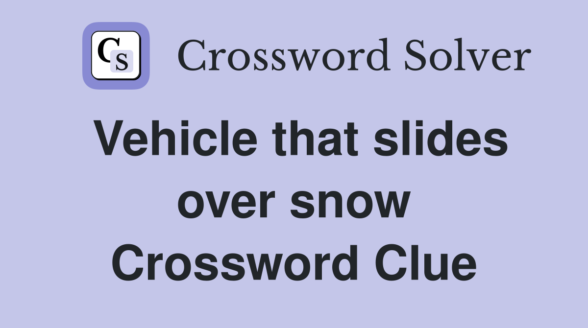 Vehicle that slides over snow Crossword Clue