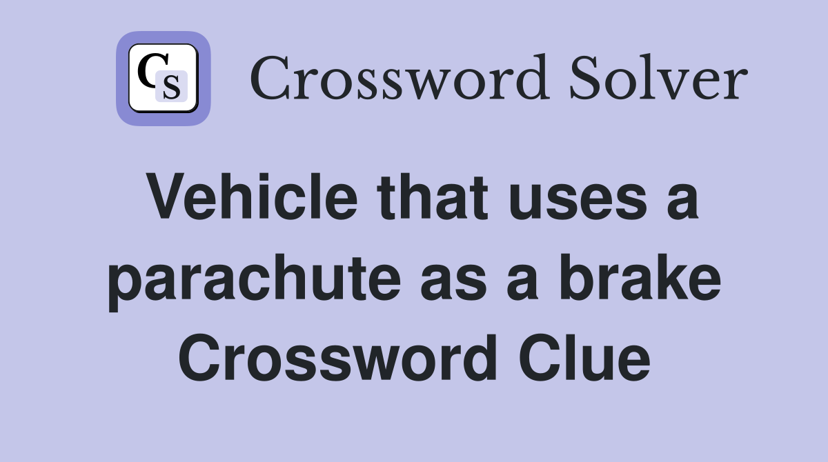 Vehicle that uses a parachute as a brake Crossword Clue