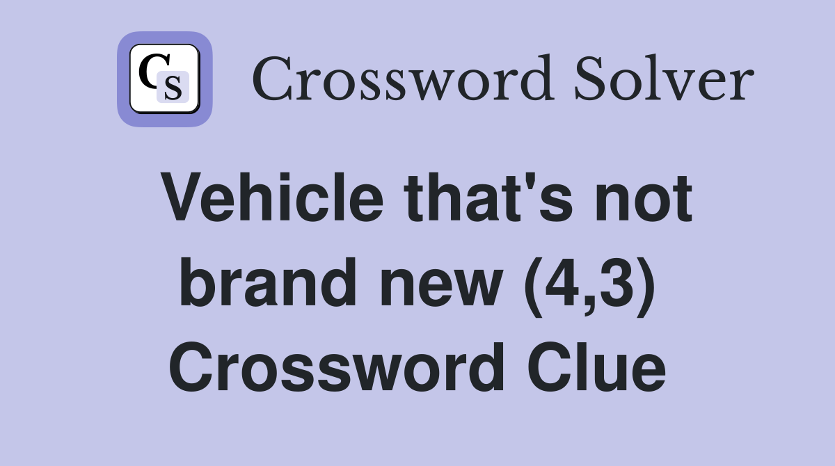 Vehicle that's not brand new (4,3) Crossword Clue