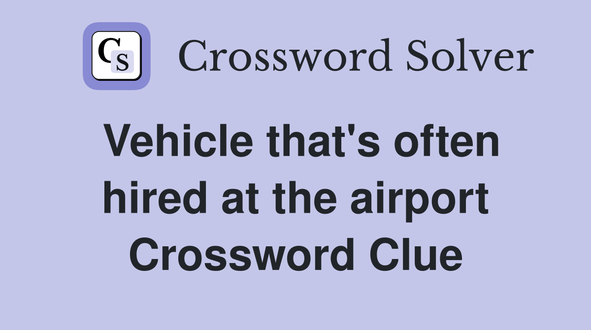 Vehicle that's often hired at the airport Crossword Clue