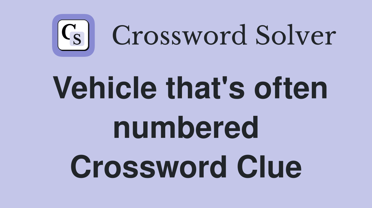 Vehicle that's often numbered Crossword Clue