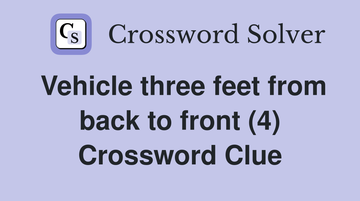 Vehicle three feet from back to front (4) Crossword Clue
