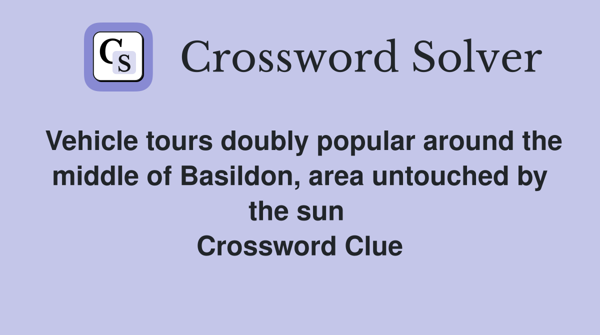 Vehicle tours doubly popular around the middle of Basildon, area untouched by the sun  Crossword Clue