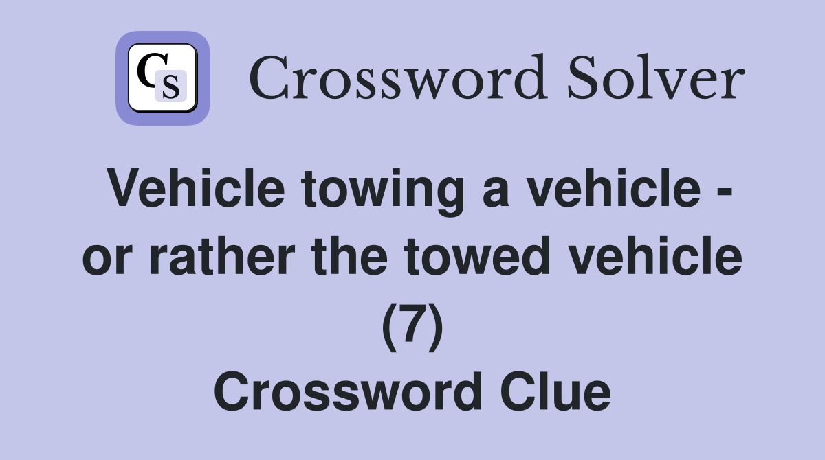 Vehicle towing a vehicle - or rather the towed vehicle (7) Crossword Clue
