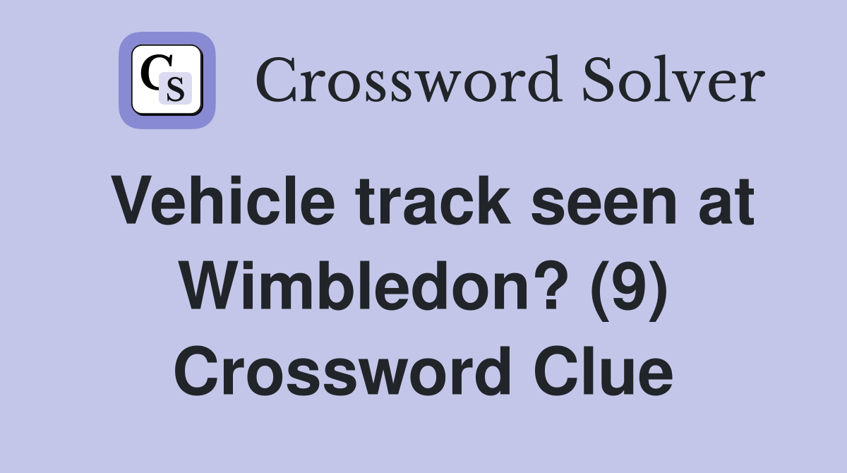 Vehicle track seen at Wimbledon? (9) Crossword Clue