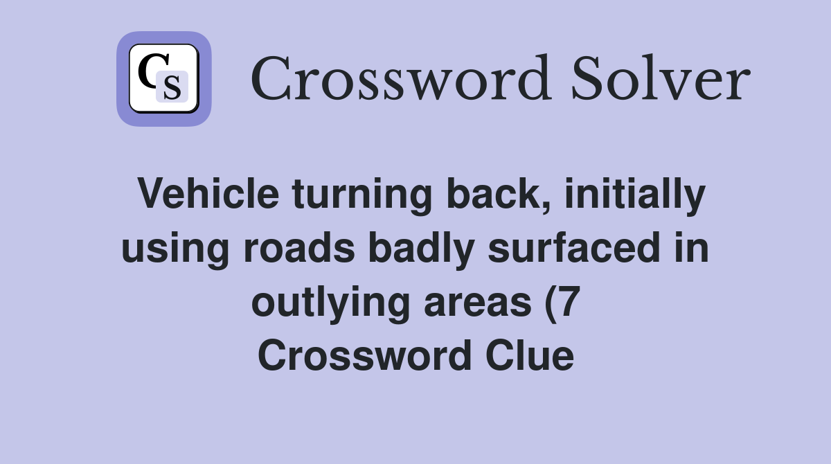Vehicle turning back initially using roads badly surfaced in outlying Vehicle turning back initially using roads badly surfaced in outlying