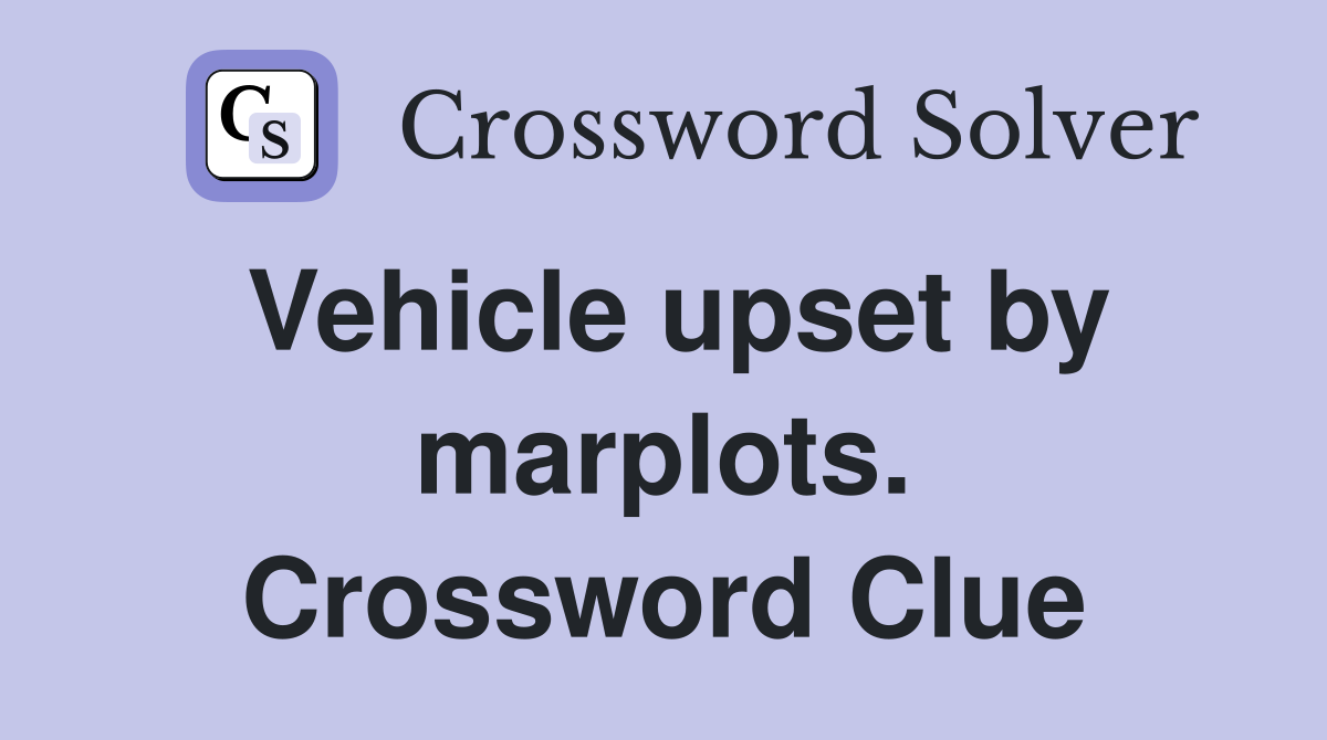 Vehicle upset by marplots. Crossword Clue