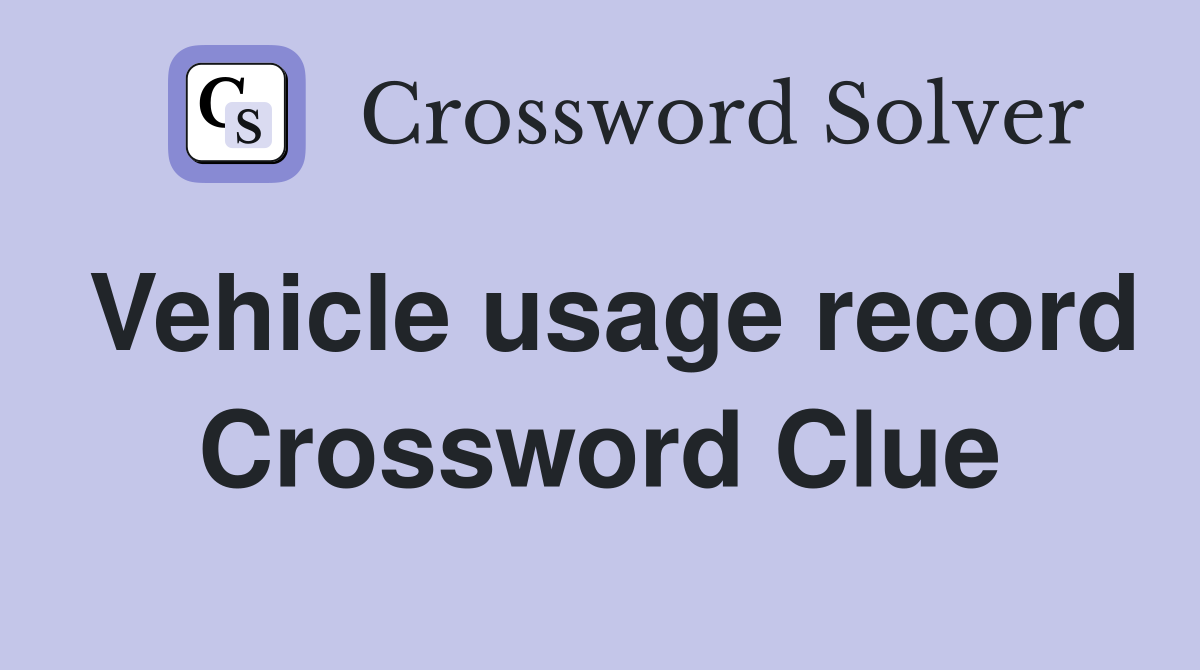 Vehicle usage record Crossword Clue