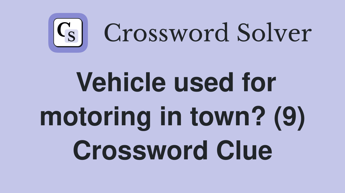 Vehicle used for motoring in town? (9) Crossword Clue