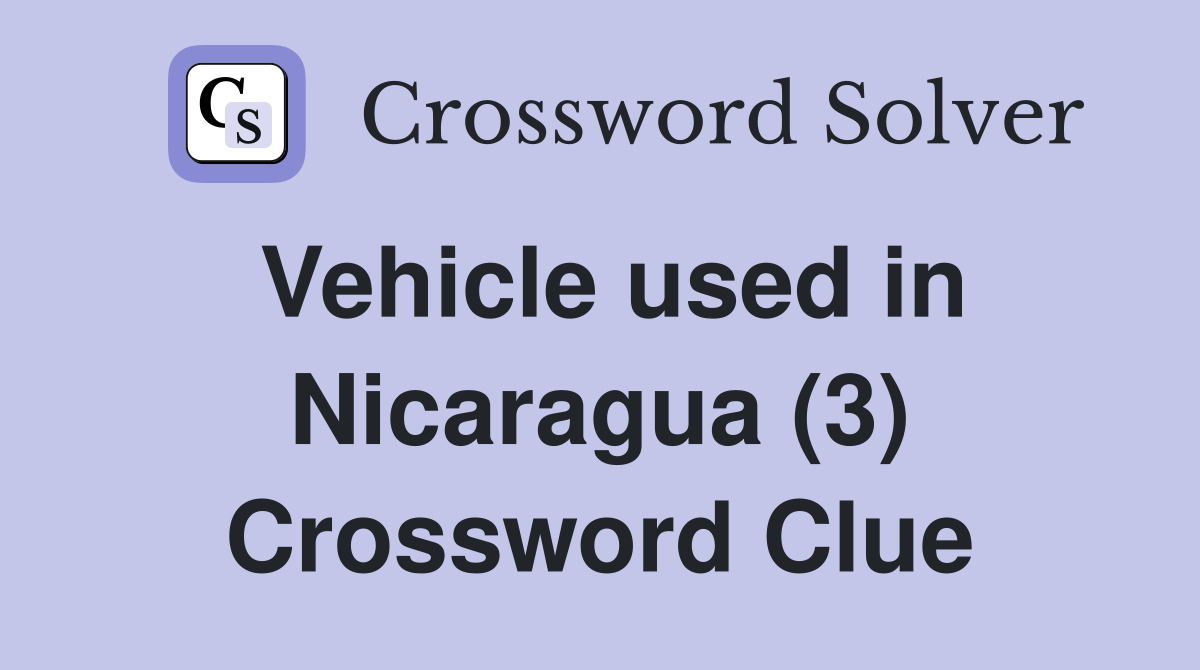 Vehicle used in Nicaragua (3) Crossword Clue