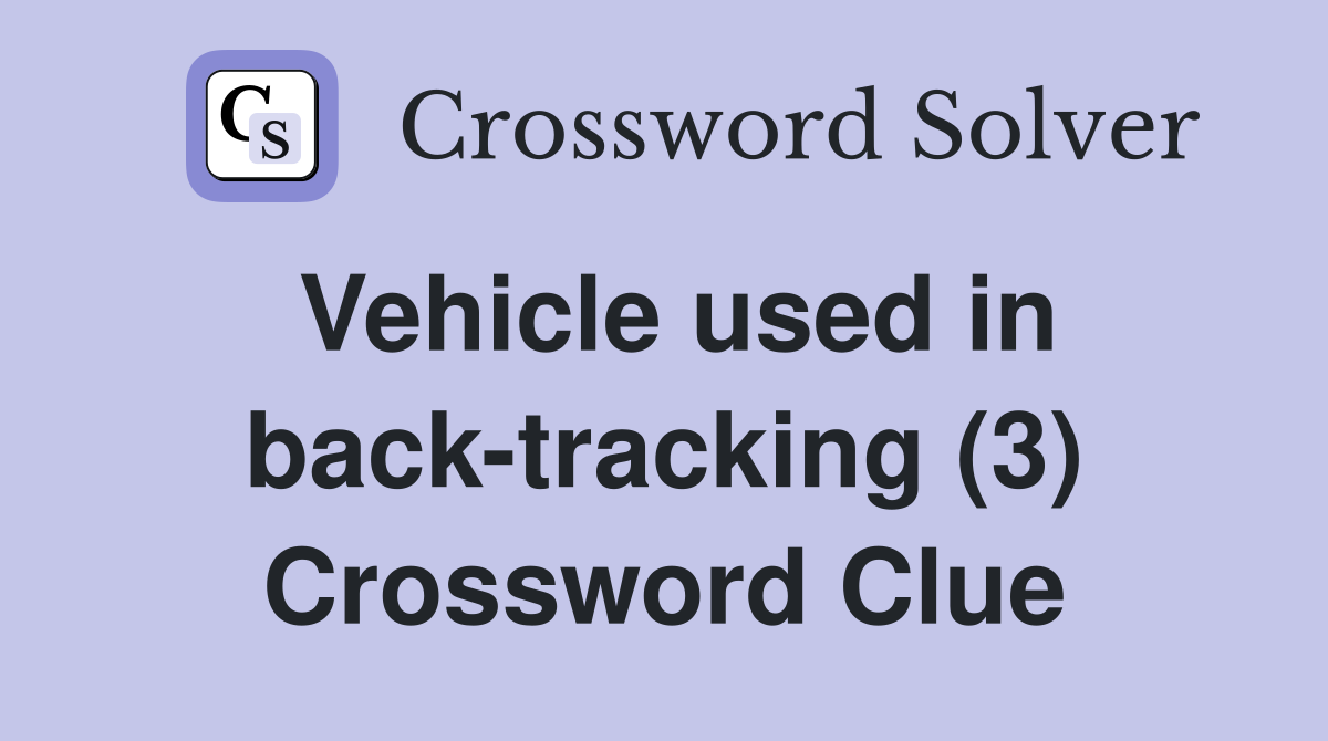 Vehicle used in back-tracking (3) Crossword Clue