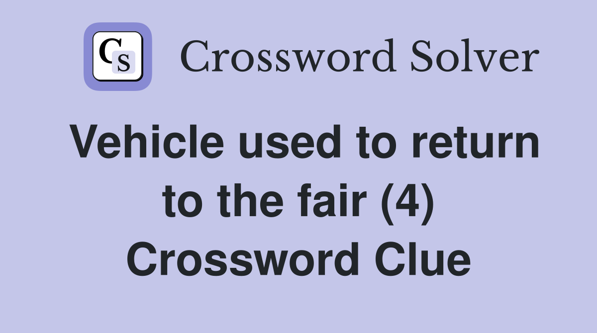 Vehicle used to return to the fair (4) Crossword Clue