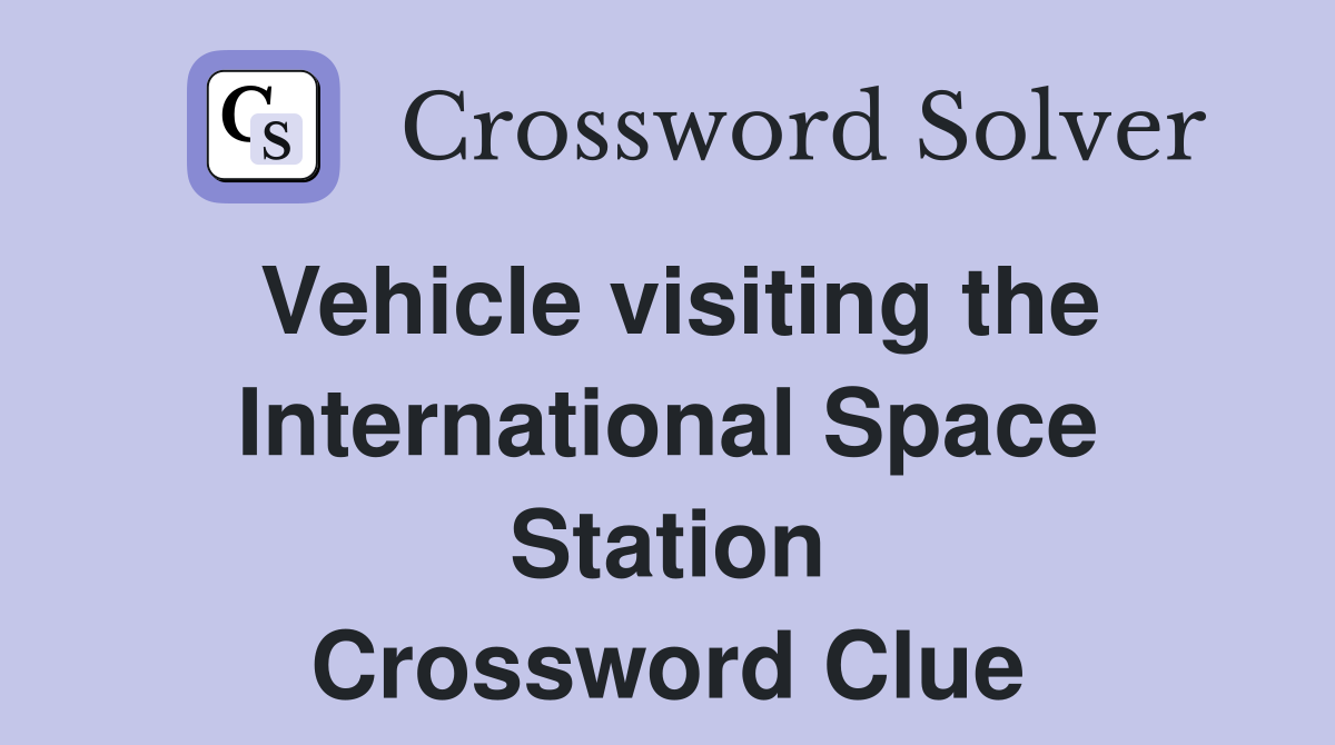 Vehicle visiting the International Space Station Crossword Clue