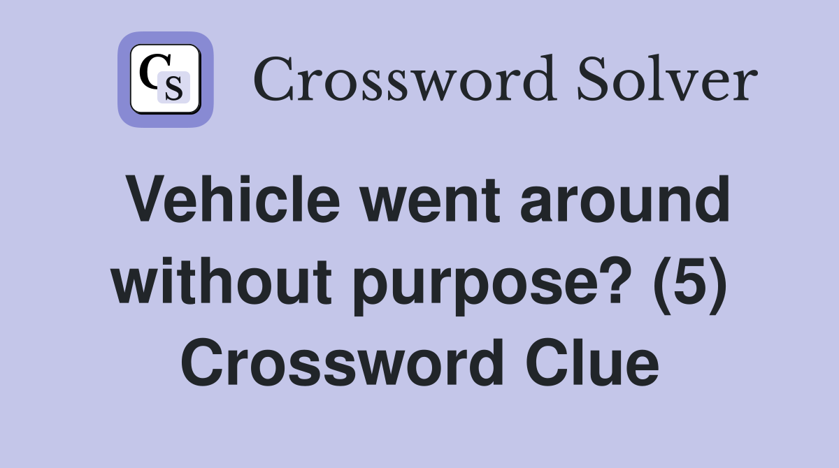 Vehicle went around without purpose? (5) Crossword Clue