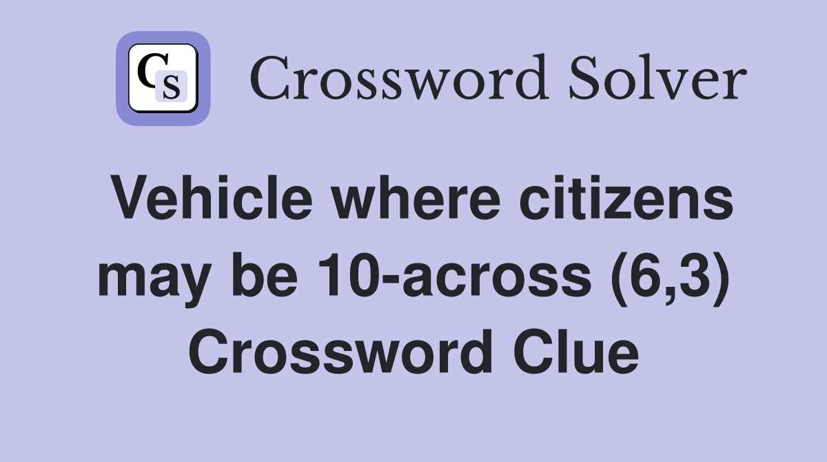Vehicle where citizens may be 10-across (6,3) Crossword Clue