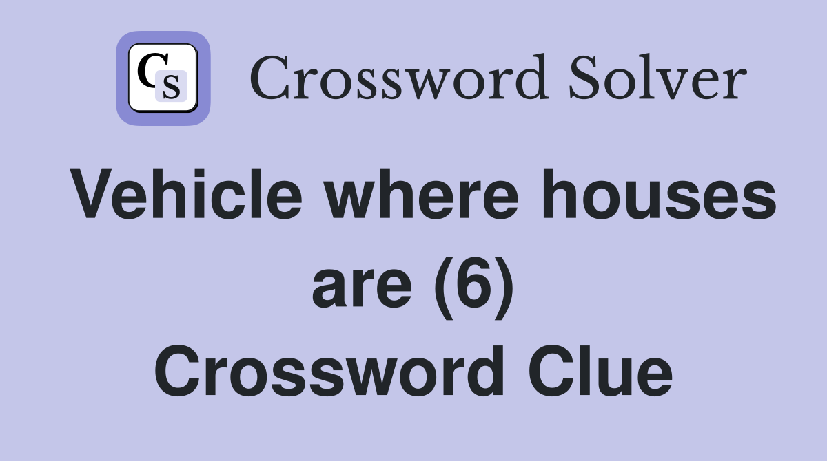 Vehicle where houses are (6) Crossword Clue