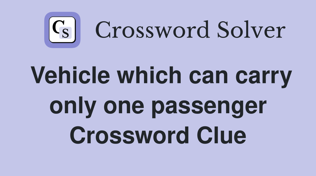 Vehicle which can carry only one passenger Crossword Clue