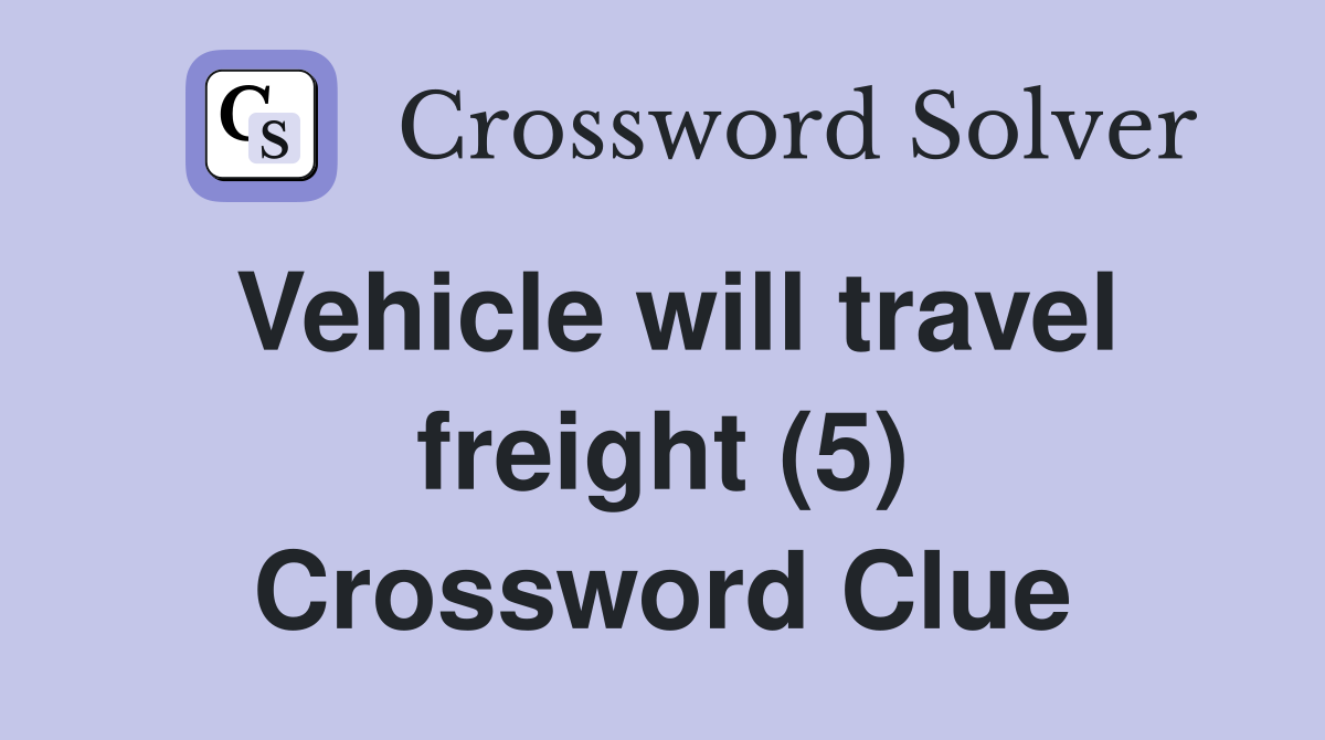 Vehicle will travel freight (5) Crossword Clue