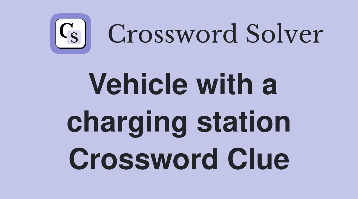 Vehicle with a charging station Crossword Clue