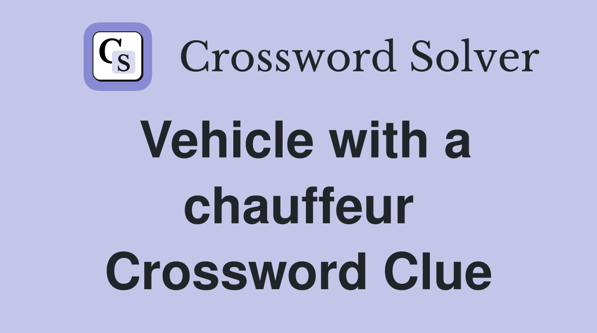 Vehicle with a chauffeur Crossword Clue
