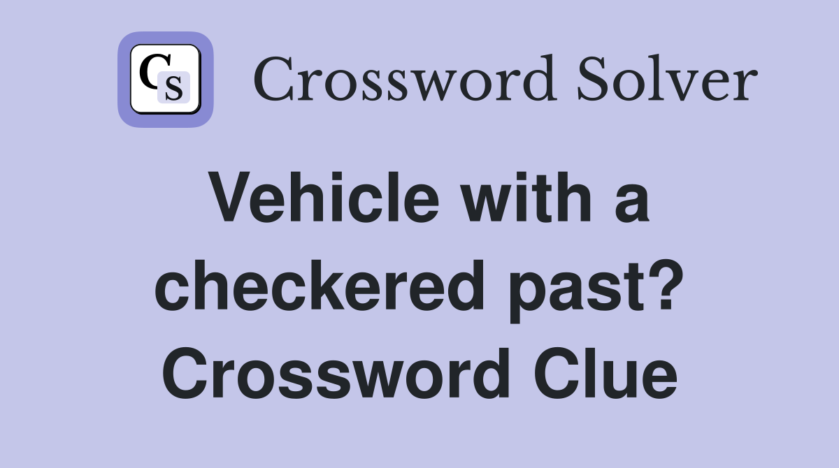 Vehicle with a checkered past? Crossword Clue