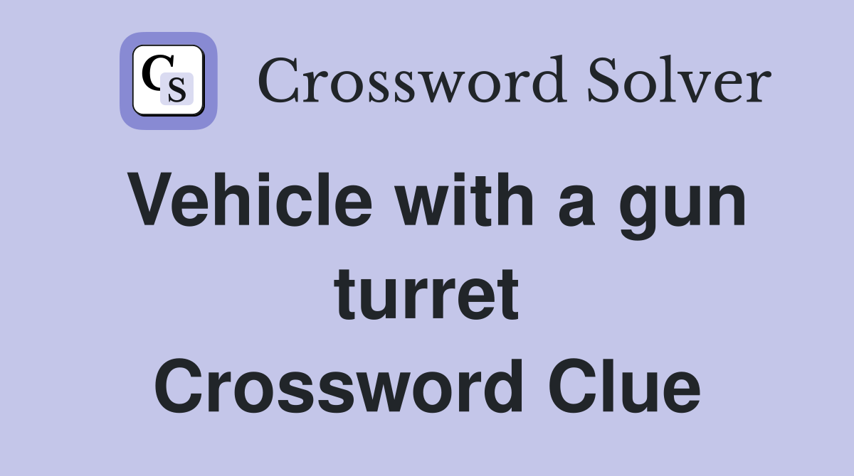 Vehicle with a gun turret Crossword Clue