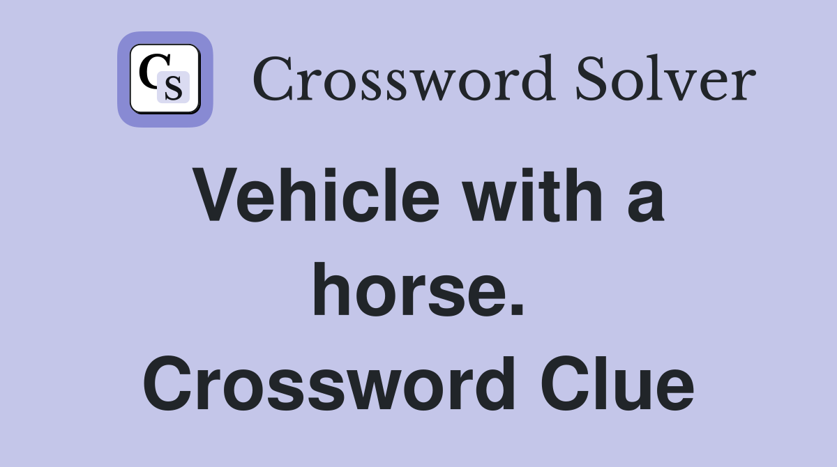 Vehicle with a horse. Crossword Clue