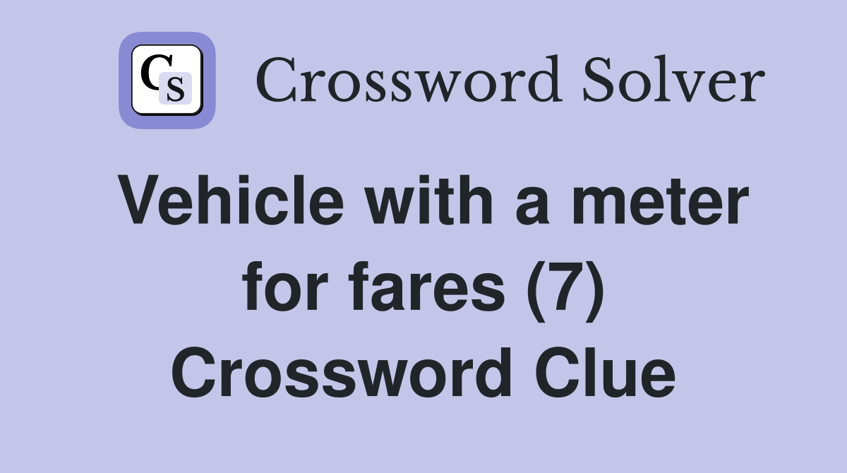 Vehicle with a meter for fares (7) Crossword Clue