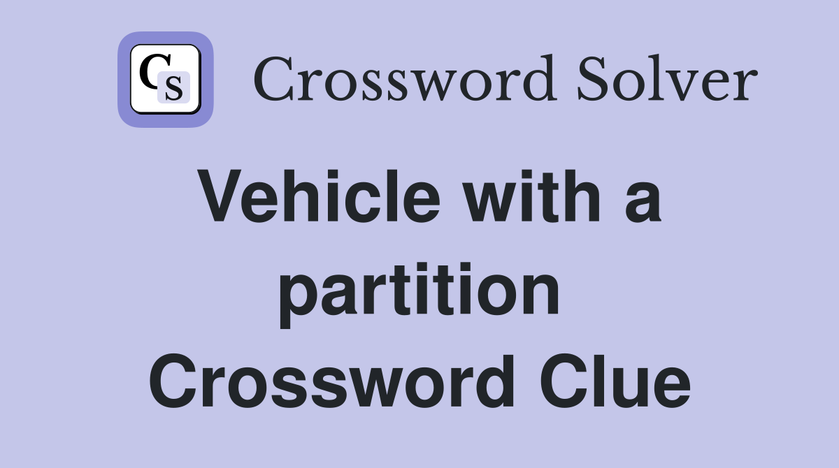 Vehicle with a partition Crossword Clue