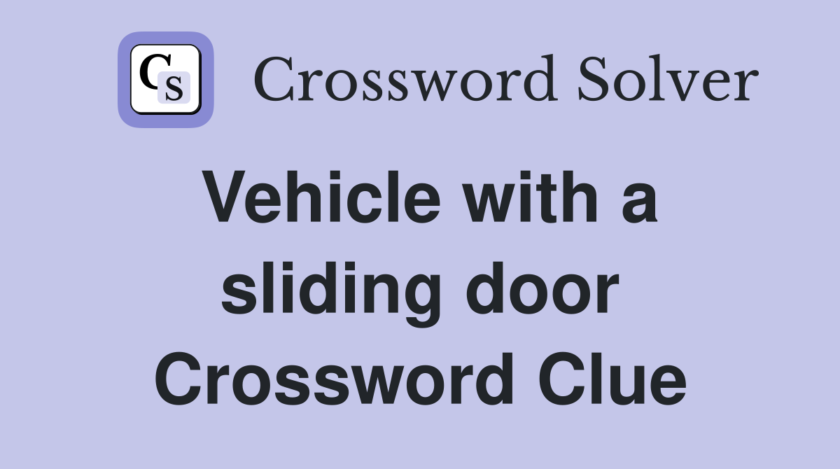 Vehicle with a sliding door Crossword Clue