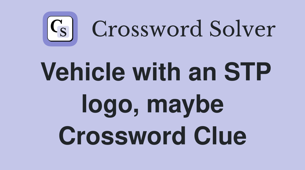 Vehicle with an STP logo, maybe Crossword Clue
