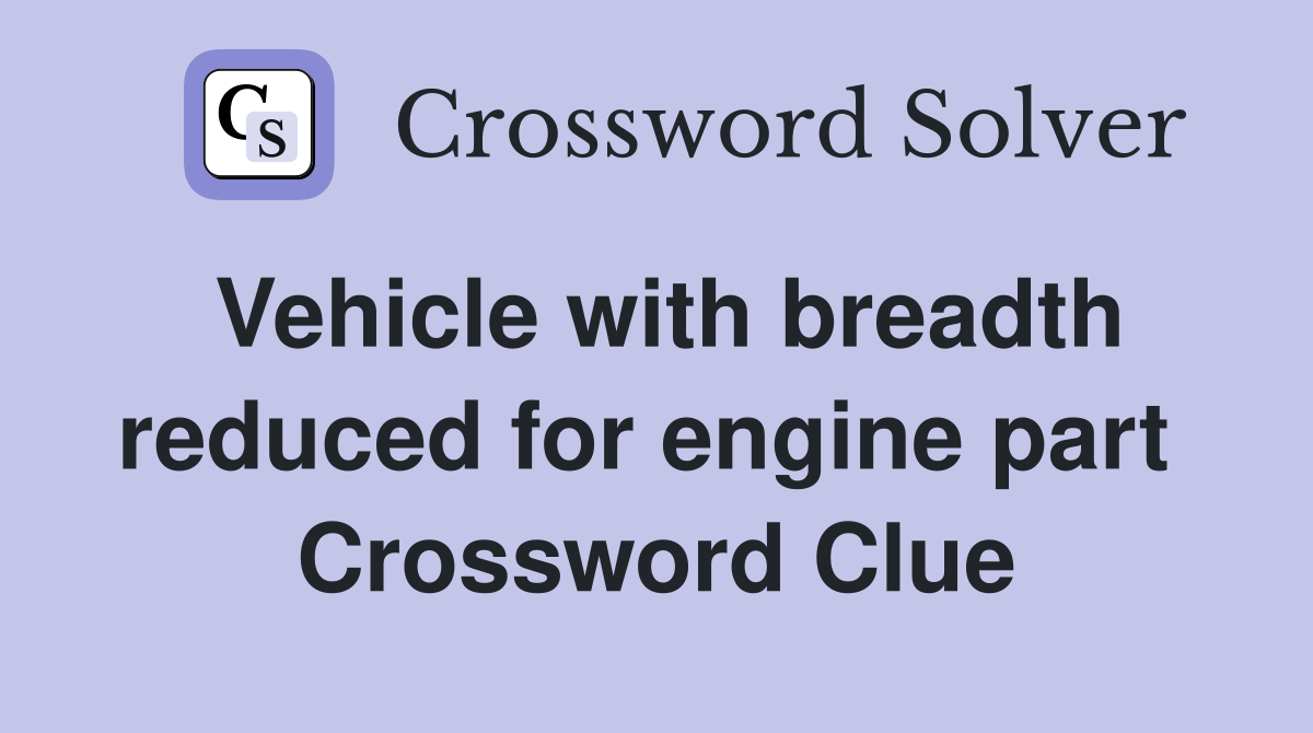 Vehicle with breadth reduced for engine part  Crossword Clue