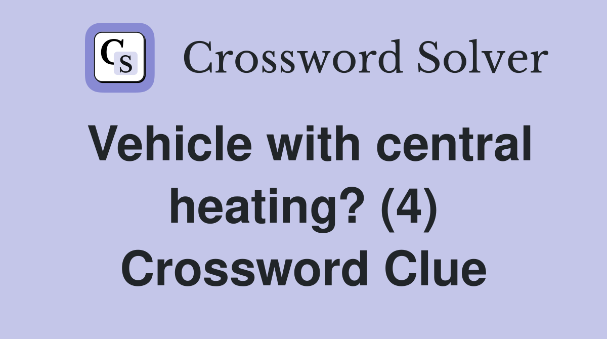 Vehicle with central heating? (4) Crossword Clue
