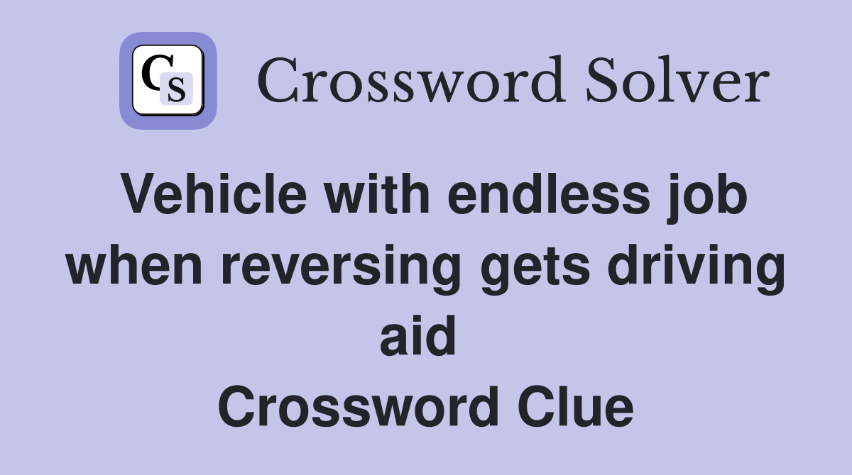 Vehicle with endless job when reversing gets driving aid  Crossword Clue